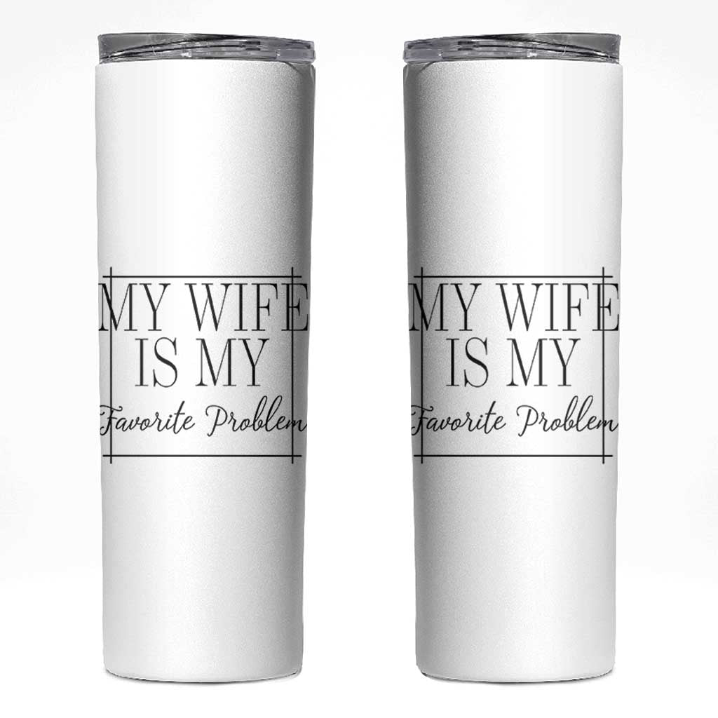Funny My Wife Is My Favorite Problem Quote Skinny Tumbler Husband Marriage Wife Gift