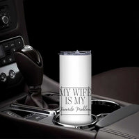 Funny My Wife Is My Favorite Problem Quote Skinny Tumbler Husband Marriage Wife Gift