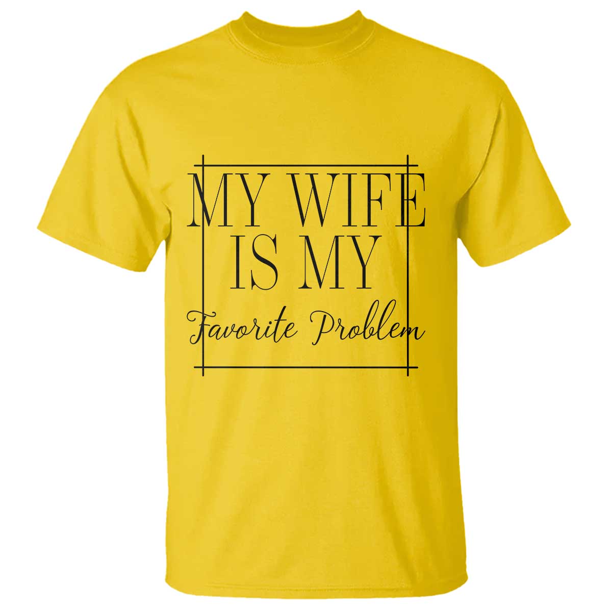 Funny My Wife Is My Favorite Problem Quote T Shirt Husband Marriage Wife Gift