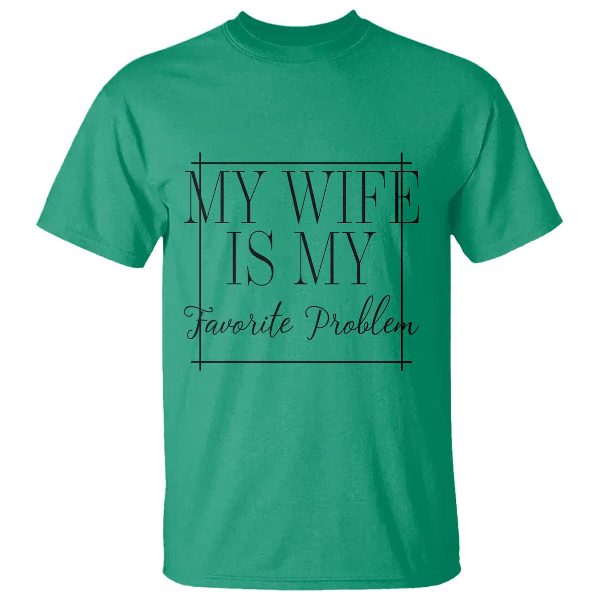 Funny My Wife Is My Favorite Problem Quote T Shirt Husband Marriage Wife Gift