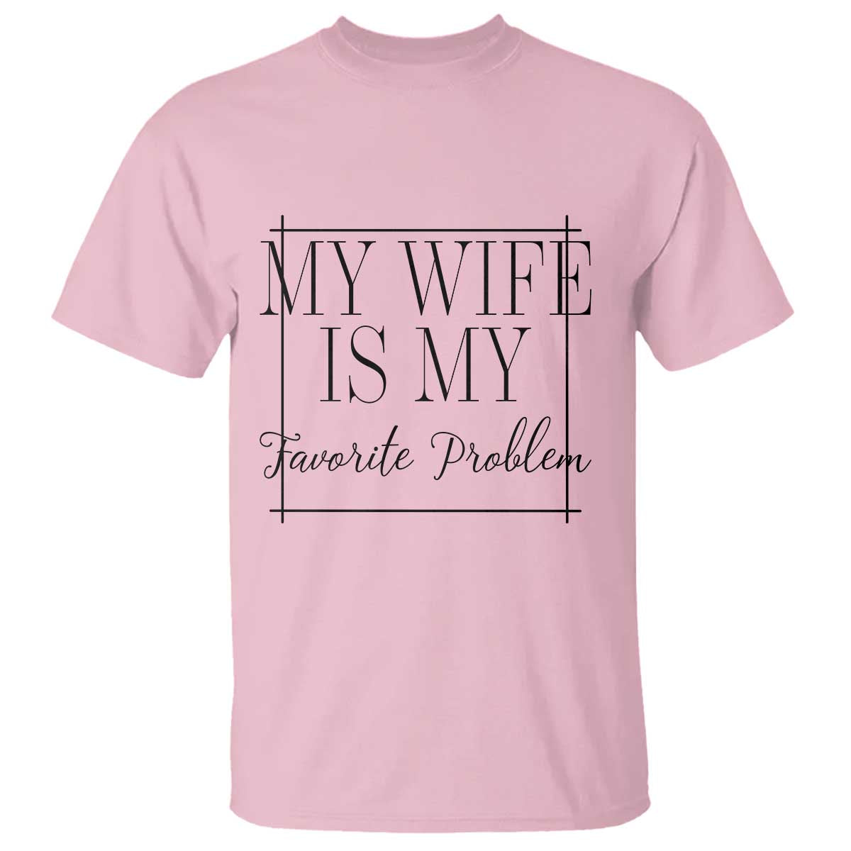 Funny My Wife Is My Favorite Problem Quote T Shirt Husband Marriage Wife Gift