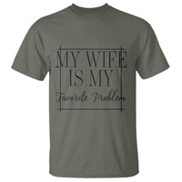 Funny My Wife Is My Favorite Problem Quote T Shirt Husband Marriage Wife Gift