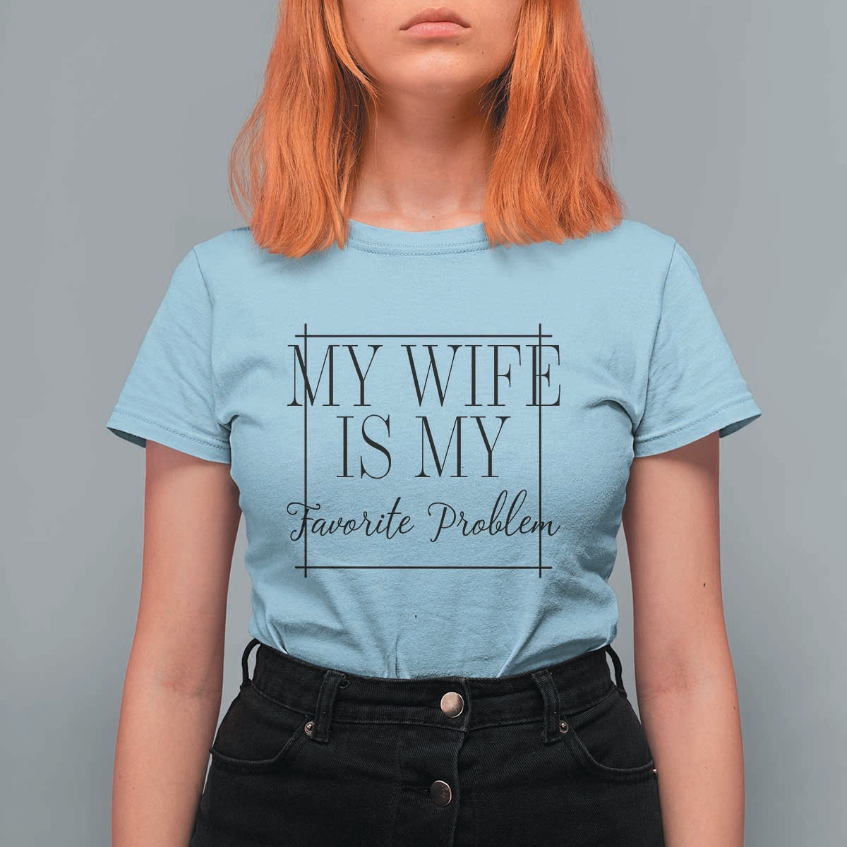 Funny My Wife Is My Favorite Problem Quote T Shirt For Women Husband Marriage Wife Gift