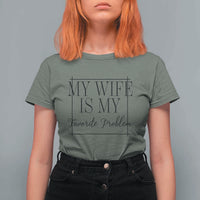 Funny My Wife Is My Favorite Problem Quote T Shirt For Women Husband Marriage Wife Gift