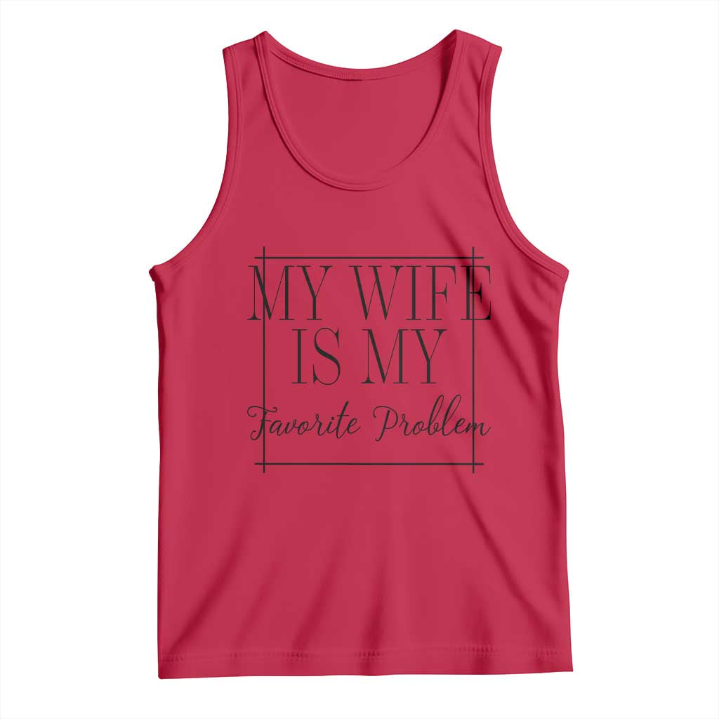 Funny My Wife Is My Favorite Problem Quote Tank Top Husband Marriage Wife Gift
