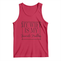 Funny My Wife Is My Favorite Problem Quote Tank Top Husband Marriage Wife Gift