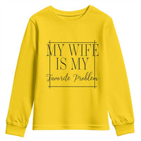 Funny My Wife Is My Favorite Problem Quote Youth Sweatshirt Husband Marriage Wife Gift