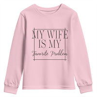 Funny My Wife Is My Favorite Problem Quote Youth Sweatshirt Husband Marriage Wife Gift