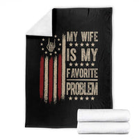 Funny My Wife Is My Favorite Problem Throw Blanket American Flag Husband Marriage Gift