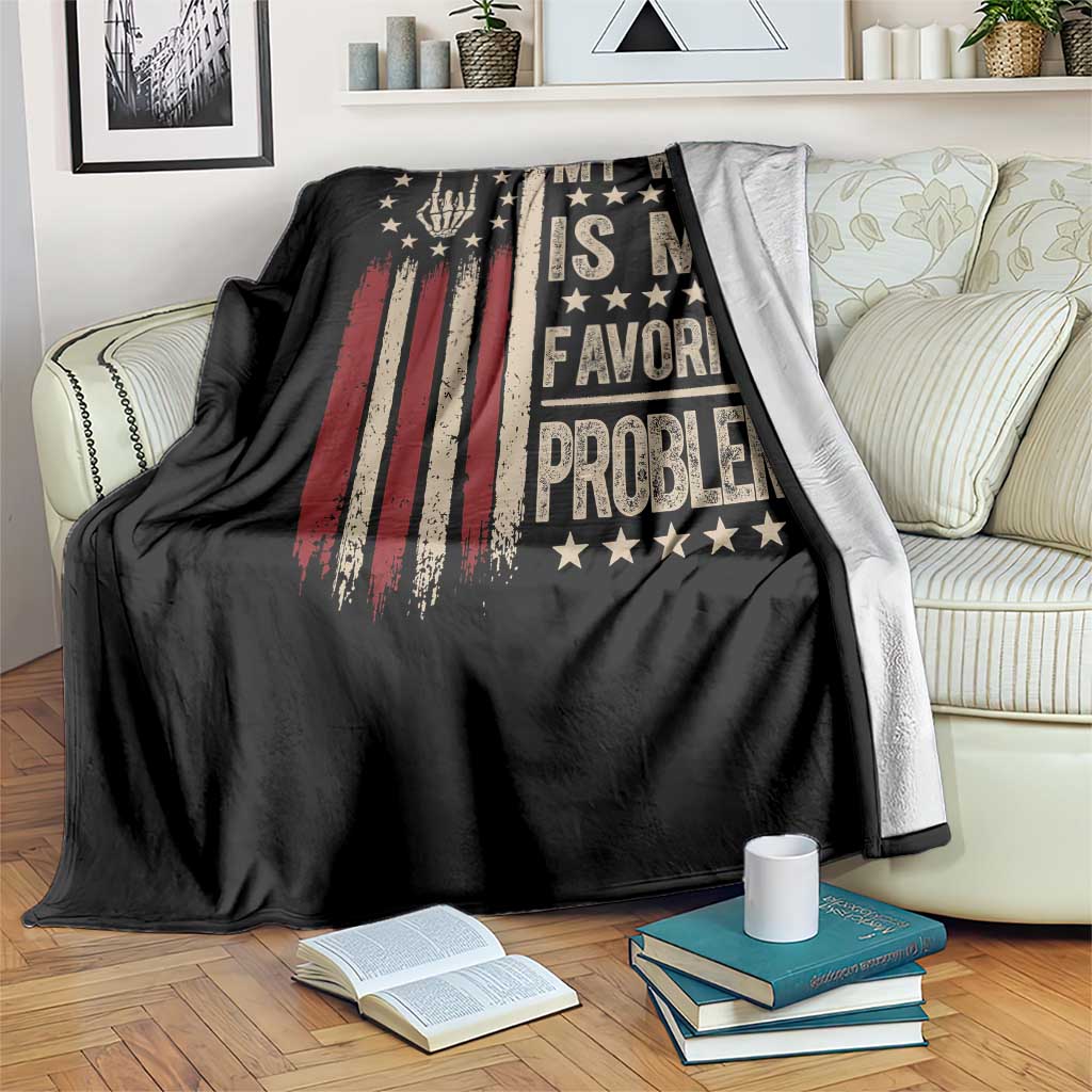 Funny My Wife Is My Favorite Problem Throw Blanket American Flag Husband Marriage Gift