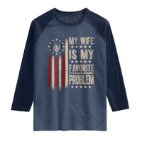 Funny My Wife Is My Favorite Problem Raglan Shirt American Flag Husband Marriage Gift