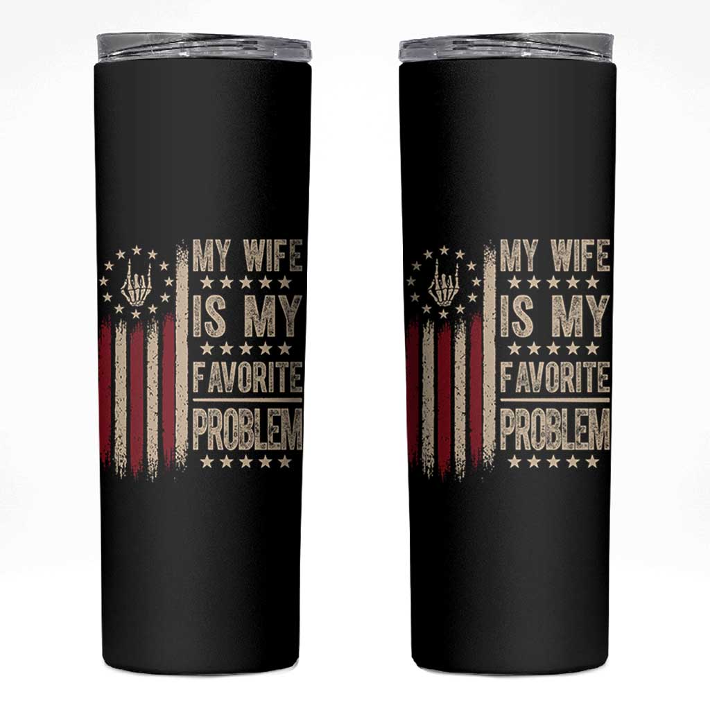 Funny My Wife Is My Favorite Problem Skinny Tumbler American Flag Husband Marriage Gift