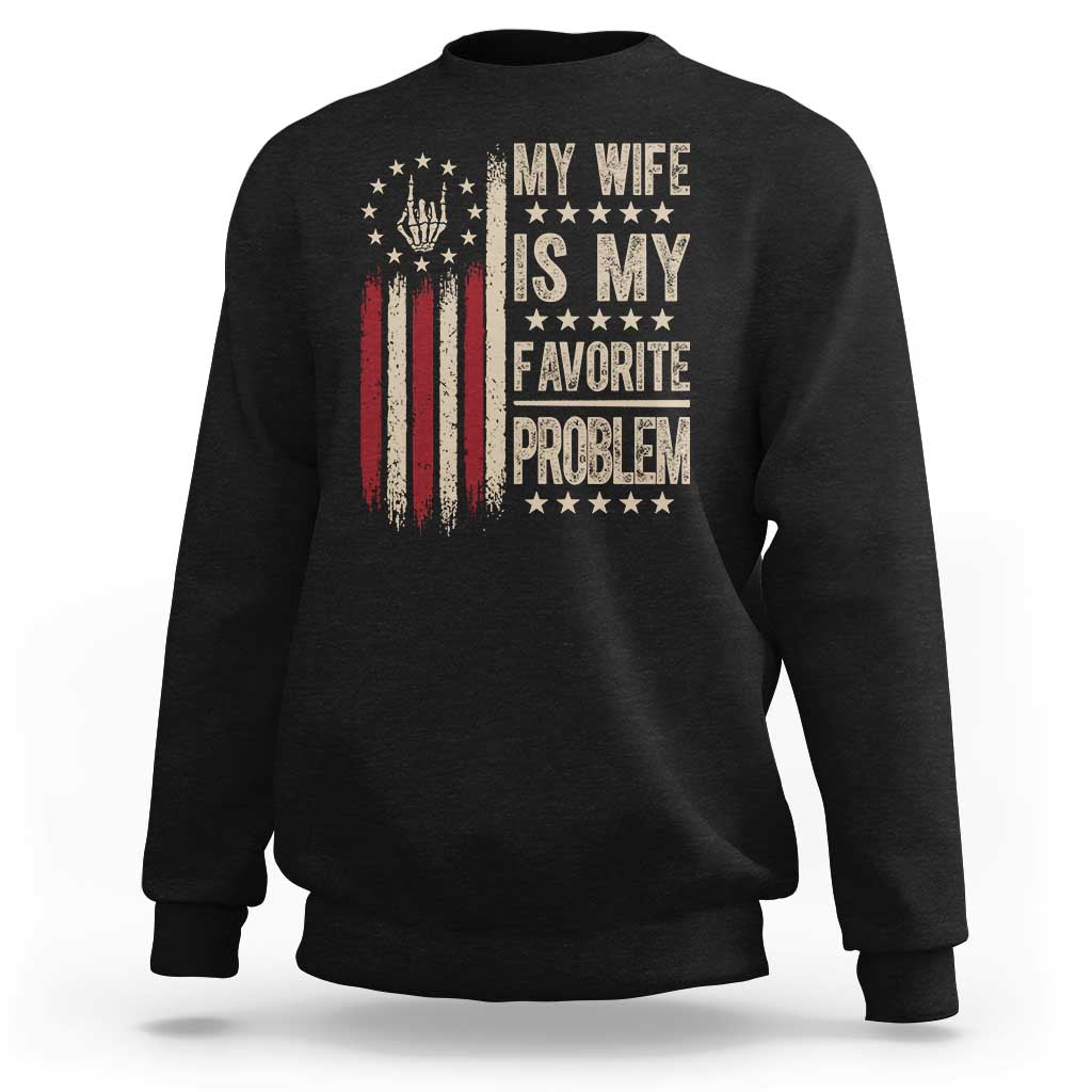 Funny My Wife Is My Favorite Problem Sweatshirt American Flag Husband Marriage Gift