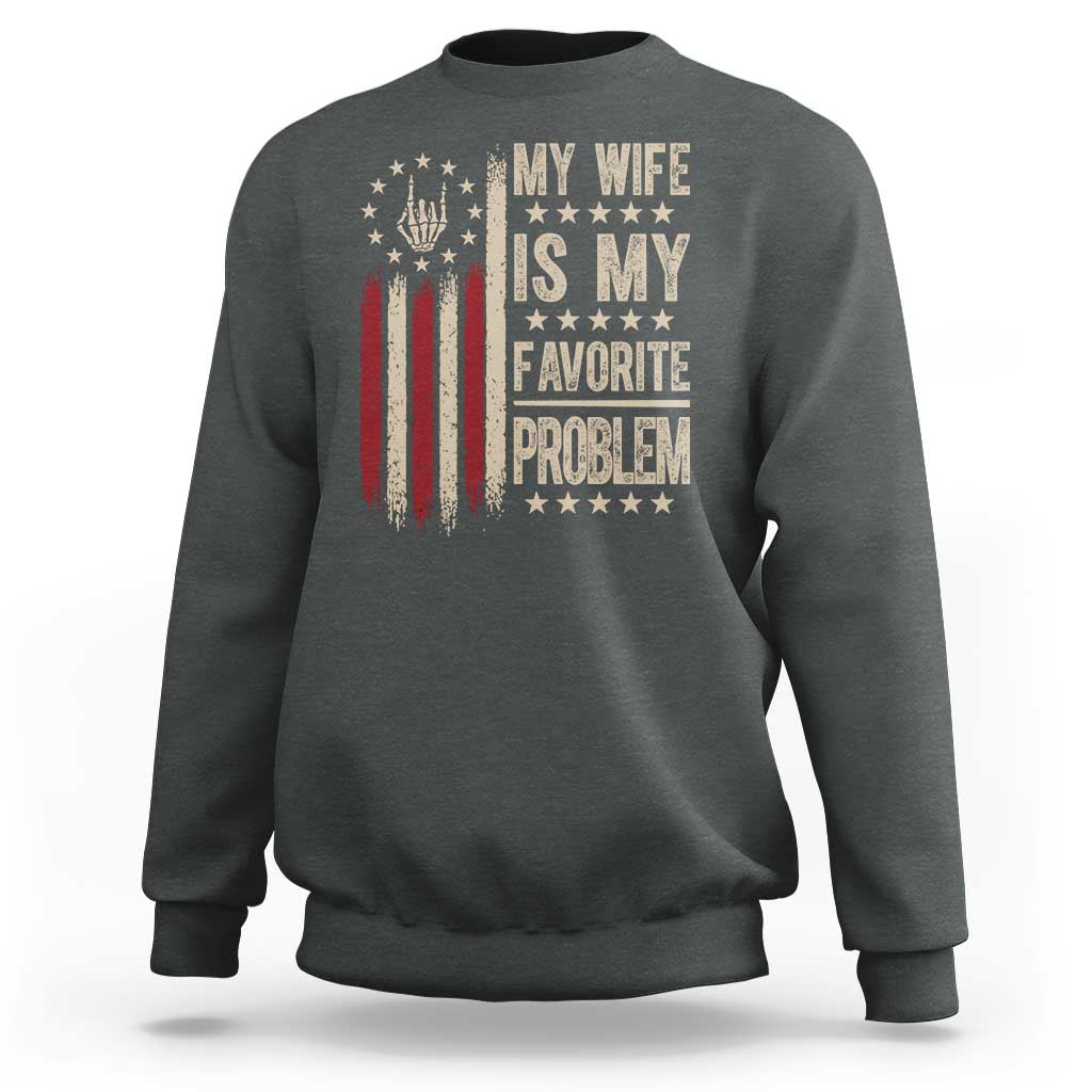 Funny My Wife Is My Favorite Problem Sweatshirt American Flag Husband Marriage Gift