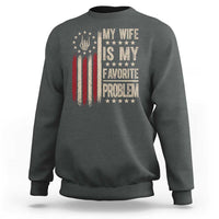 Funny My Wife Is My Favorite Problem Sweatshirt American Flag Husband Marriage Gift