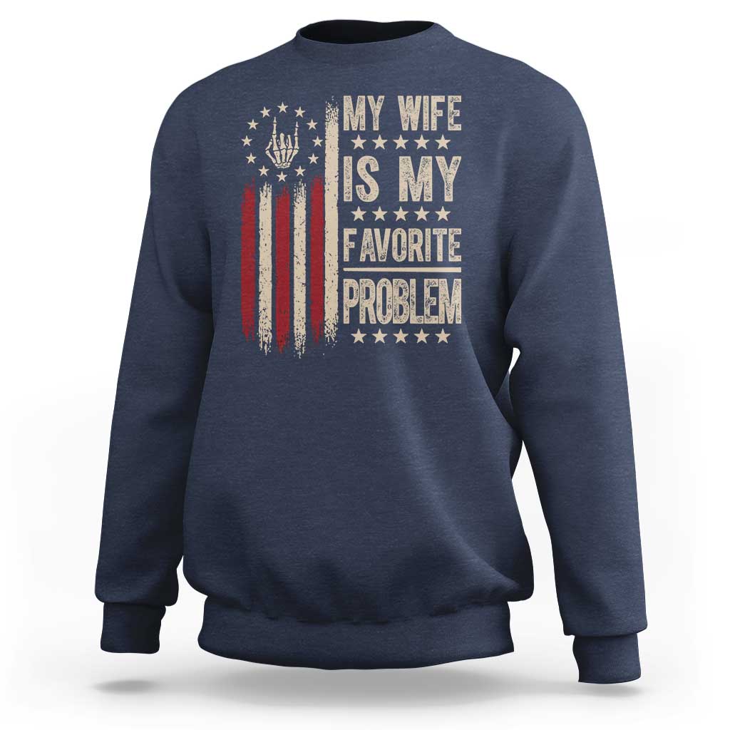 Funny My Wife Is My Favorite Problem Sweatshirt American Flag Husband Marriage Gift
