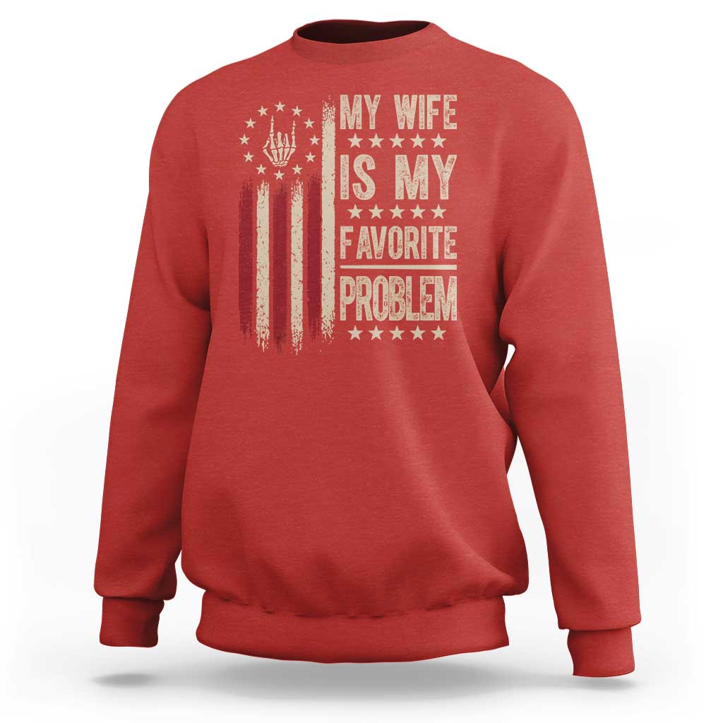 Funny My Wife Is My Favorite Problem Sweatshirt American Flag Husband Marriage Gift