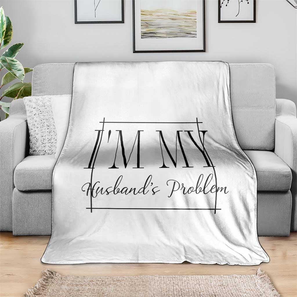 Funny Im My Husbands Problem Wife Throw Blanket Marriage Couple Gift