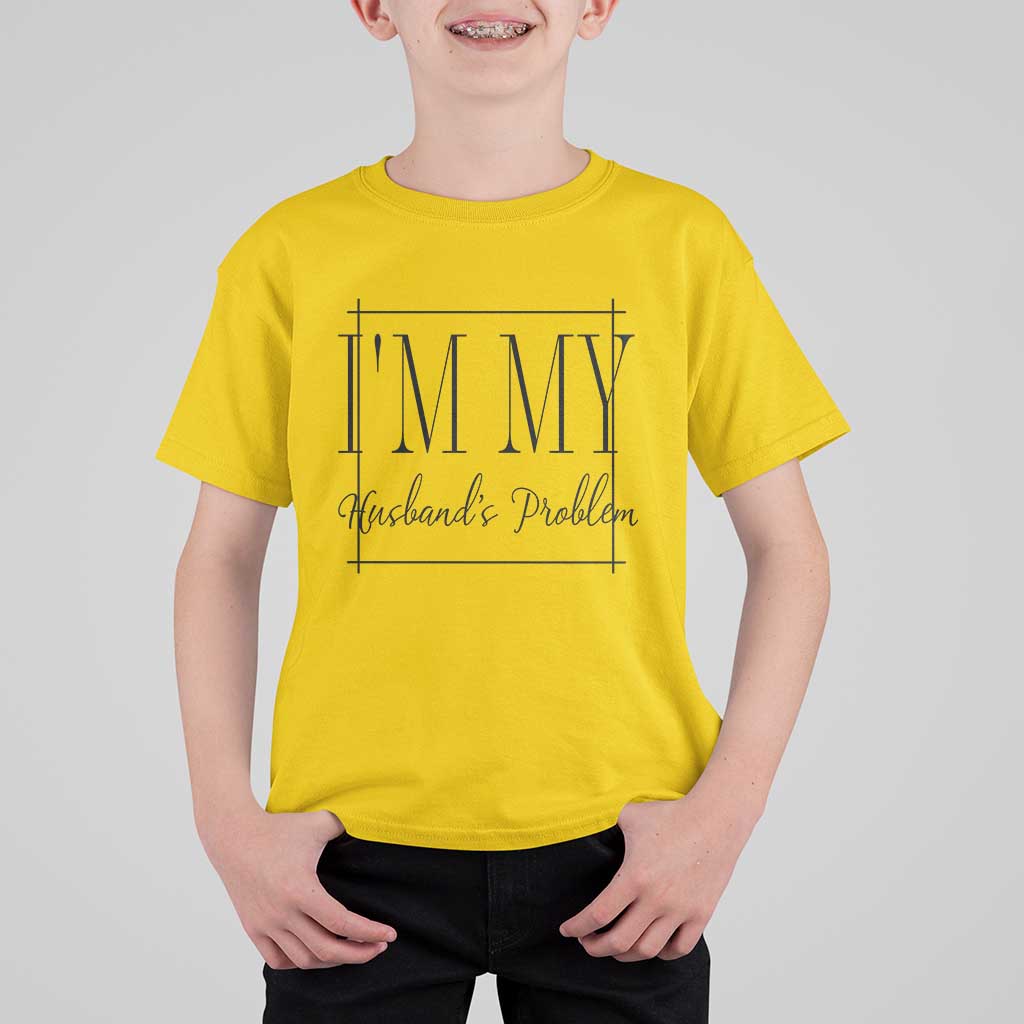 Funny Im My Husbands Problem Wife T Shirt For Kid Marriage Couple Gift