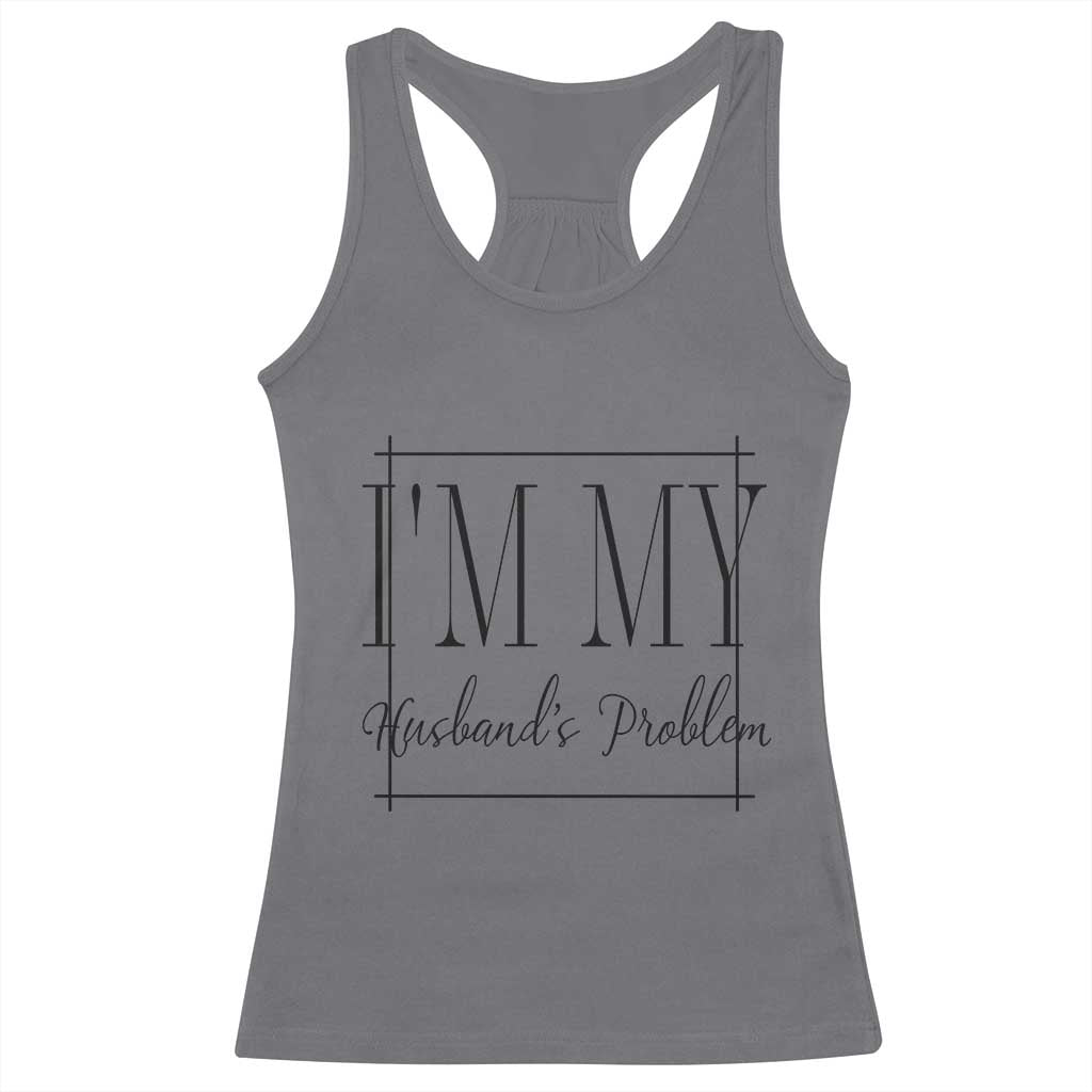Funny Im My Husbands Problem Wife Racerback Tank Top Marriage Couple Gift