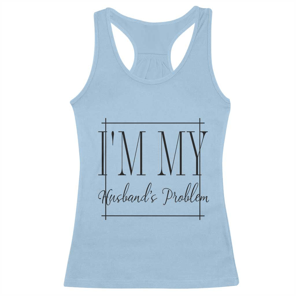 Funny Im My Husbands Problem Wife Racerback Tank Top Marriage Couple Gift