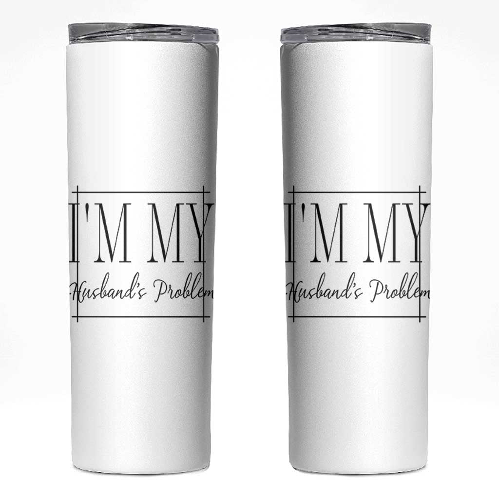 Funny Im My Husbands Problem Wife Skinny Tumbler Marriage Couple Gift