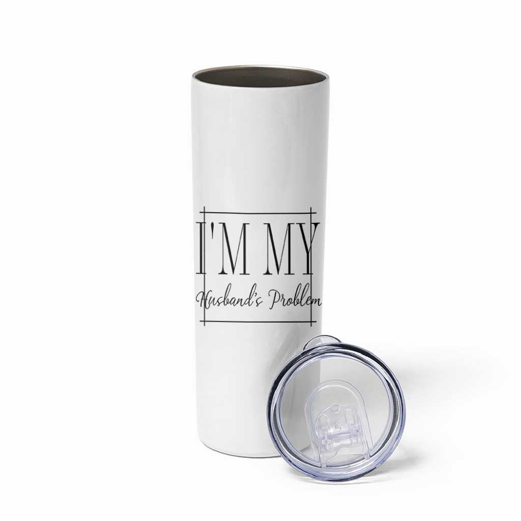 Funny Im My Husbands Problem Wife Skinny Tumbler Marriage Couple Gift