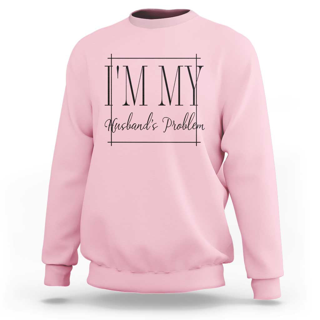 Funny Im My Husbands Problem Wife Sweatshirt Marriage Couple Gift