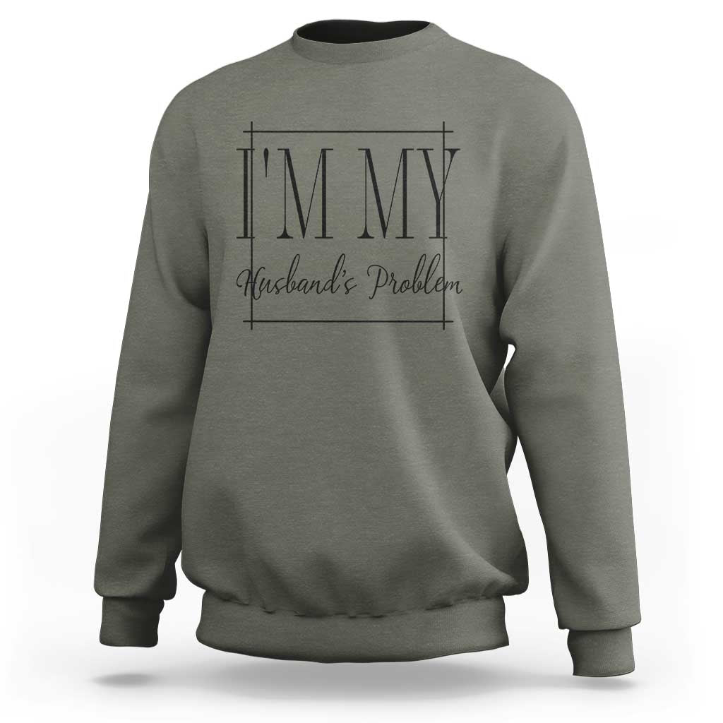 Funny Im My Husbands Problem Wife Sweatshirt Marriage Couple Gift