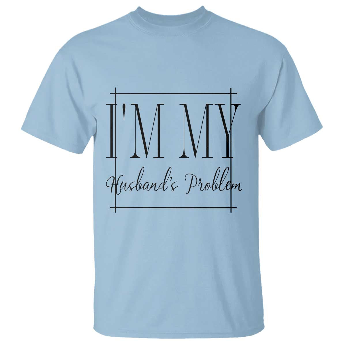 Funny Im My Husbands Problem Wife T Shirt Marriage Couple Gift