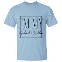 Funny Im My Husbands Problem Wife T Shirt Marriage Couple Gift