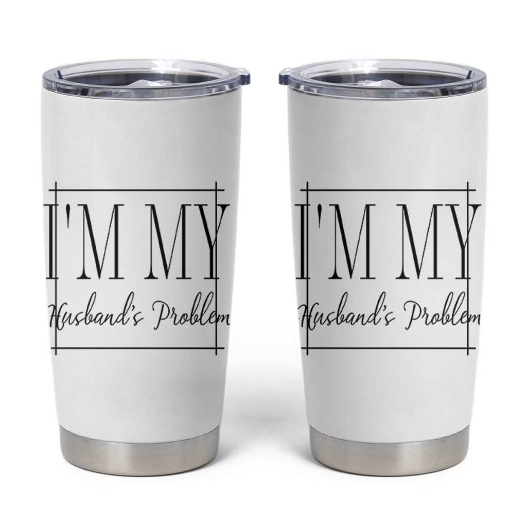 Funny Im My Husbands Problem Wife Tumbler Cup Marriage Couple Gift
