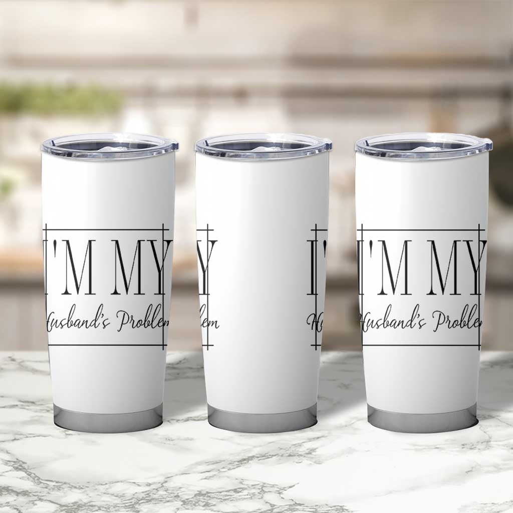 Funny Im My Husbands Problem Wife Tumbler Cup Marriage Couple Gift