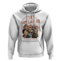 They Not Like Us Hoodie African American History Leaders