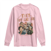 They Not Like Us Long Sleeve Shirt African American History Leaders