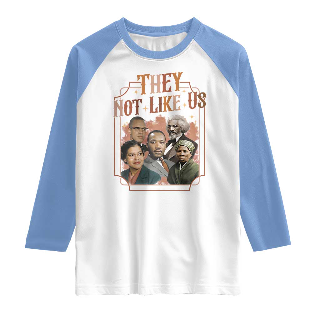 They Not Like Us Raglan Shirt African American History Leaders