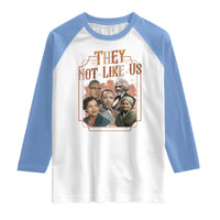 They Not Like Us Raglan Shirt African American History Leaders