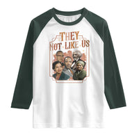 They Not Like Us Raglan Shirt African American History Leaders