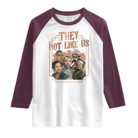They Not Like Us Raglan Shirt African American History Leaders