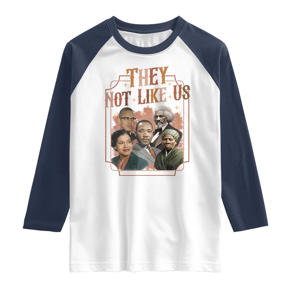 They Not Like Us Raglan Shirt African American History Leaders