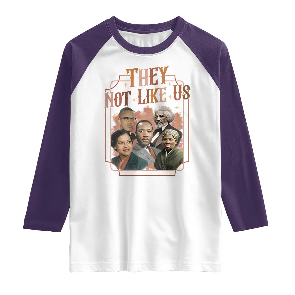 They Not Like Us Raglan Shirt African American History Leaders