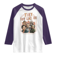 They Not Like Us Raglan Shirt African American History Leaders