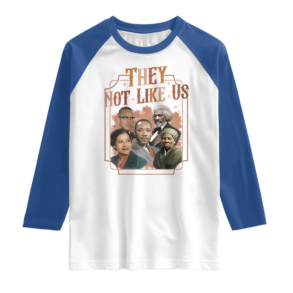 They Not Like Us Raglan Shirt African American History Leaders