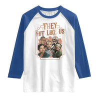 They Not Like Us Raglan Shirt African American History Leaders