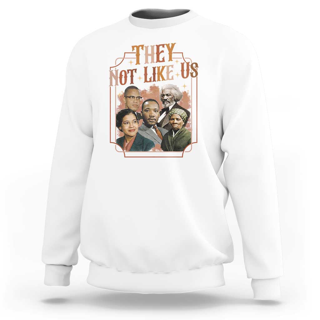 They Not Like Us Sweatshirt African American History Leaders