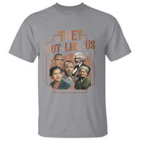 They Not Like Us T Shirt African American History Leaders