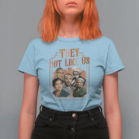They Not Like Us T Shirt For Women African American History Leaders