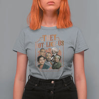 They Not Like Us T Shirt For Women African American History Leaders