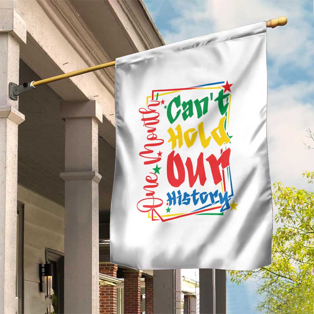 One Month Cannot Hold Our History Garden Flag Black History Gift