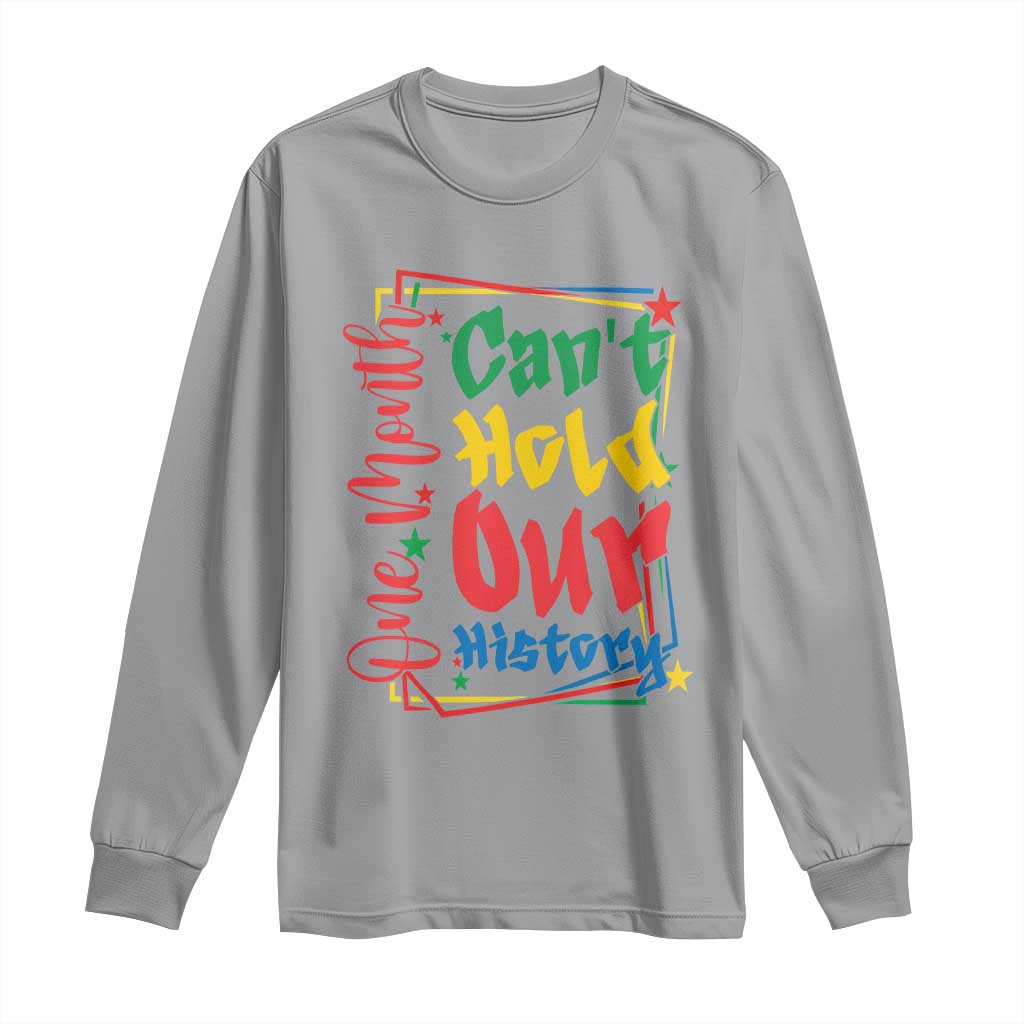 One Month Cannot Hold Our History Long Sleeve Shirt Black History Gift
